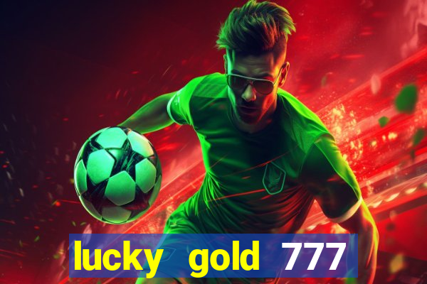 lucky gold 777 paga mesmo